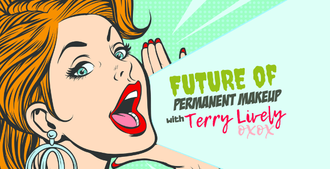 Future of Permanent Makeup: with Terry Lively